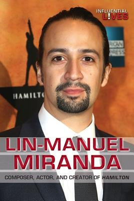 Lin-Manuel Miranda: Composer, Actor, and Creator of Hamilton by Harrison, Kat