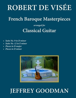 Robert de Visée: French Baroque Masterpieces for the Classical Guitar by Goodman, Jeffrey
