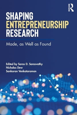 Shaping Entrepreneurship Research: Made, as Well as Found by Dew, Nicholas
