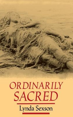 Ordinarily Sacred by Sexson, Lynda