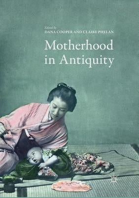 Motherhood in Antiquity by Cooper, Dana