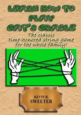 Learn How to Play Cat's Cradle by Sweeter, Kevin R.