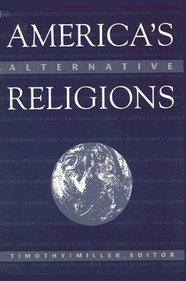 America's Alternative Religions by Miller, Timothy