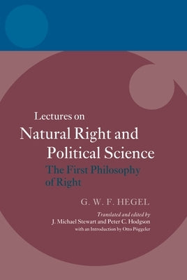 Hegel: Lectures on Natural Right and Political Science: The First Philosophy of Right by Stewart, J. Michael