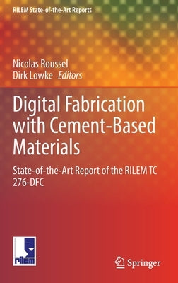 Digital Fabrication with Cement-Based Materials: State-Of-The-Art Report of the Rilem Tc 276-Dfc by Roussel, Nicolas