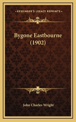 Bygone Eastbourne (1902) by Wright, John Charles
