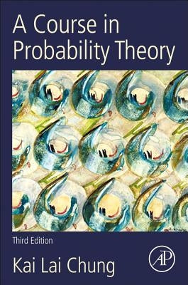 A Course in Probability Theory by Chung, Kai Lai
