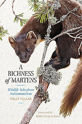 A Richness of Martens: Wildlife Tales from the Highlands by Pullar, Polly