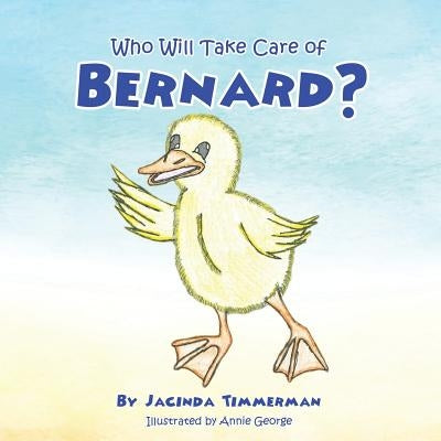 Who Will Take Care of Bernard? by Timmerman, Jacinda