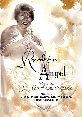 Raised by an Angel by Drake, J. Harrison