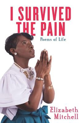 I Survived the Pain!: Poems of Life by Mitchell, Elizabeth