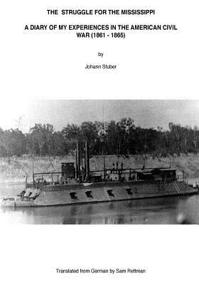 The Struggle for the Mississippi: A Diary of My Experiences in the American Civil War by Rettman, Sam