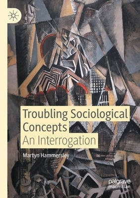 Troubling Sociological Concepts: An Interrogation by Hammersley, Martyn