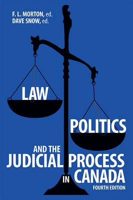 Law, Politics, and the Judicial Process in Canada, 4th Edition by Morton, F. L.