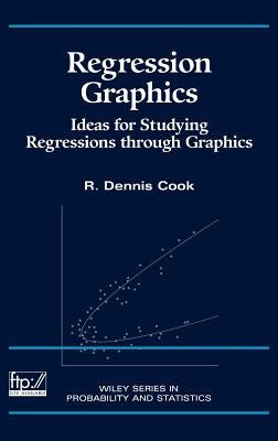 Regression Graphics: Ideas for Studying Regressions Through Graphics by Cook, R. Dennis