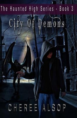The Haunted High Series Book 3- City of Demons by Alsop, Cheree