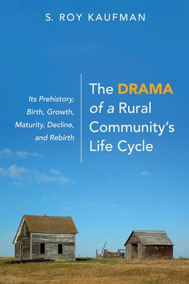 The Drama of a Rural Community's Life Cycle by Kaufman, S. Roy