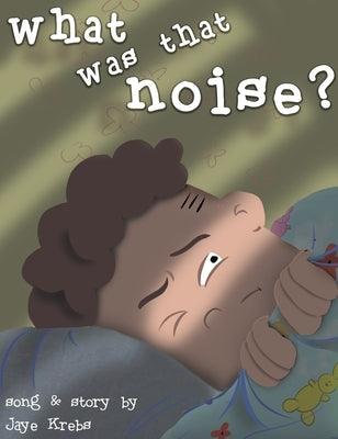 What Was That Noise? by Krebs, Jaye