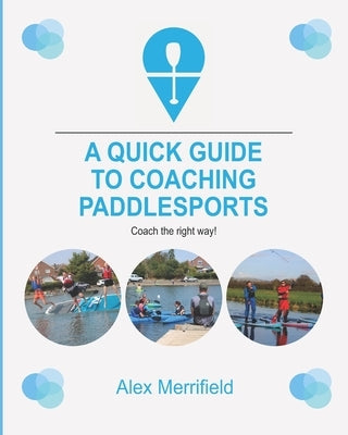 A Quick Guide to Coaching Paddlesports by Merrifield, Alex