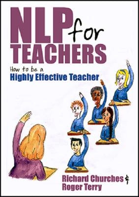 Nlp for Teachers: How to Be a Highly Effective Teacher by Terry, Roger