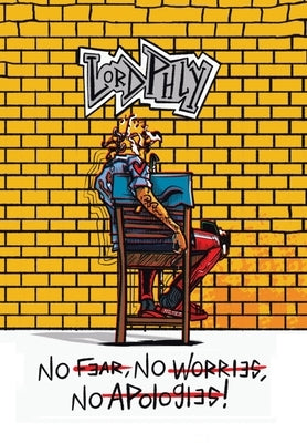 No Fear No Worries No Apologies by Phly, Lord