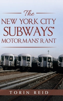 The New York City Subways' Motormans' Rant by Reid, Torin