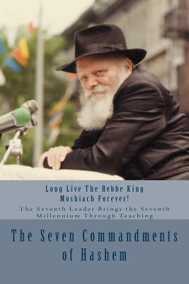 The Seven Commandments of Hashem: Taught by the Seventh Leader of Chabad - the Real Messiah, Bringing the Redemption and the Seventh Millennium by Benyaminson, Eliyahu Yonah