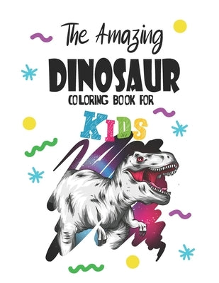 The Amazing Dinosaur Coloring book for Kids: Great Gift for Boys & Girls, For Kids Of All Ages Featuring, Dot-to-Dots, Color By Numbers, Amazing Era o by Activity, Happy Coloring Dinosaur