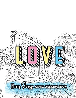 LOVE Bible Verses Adult Coloring Book: Inspirational Quotes and Psalms: Faith and Devotional Worship Colouring Book for Gratitude Blessings and Gifts by Adult Coloring Book Sets