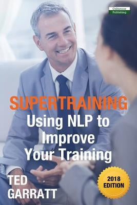 SuperTraining: Using NLP to Improve Your Training by Garratt, Ted