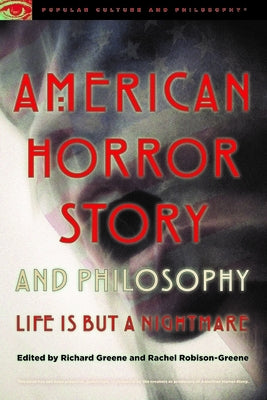 American Horror Story and Philosophy: Life Is But a Nightmare by Greene, Richard