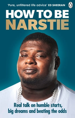 How to Be Narstie: Real Talk on Humble Starts, Big Dreams and Beating the Odds by Narstie, Big