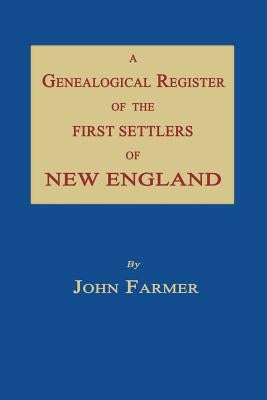 A Genealogical Register of the First Settlers of New England by Farmer, John