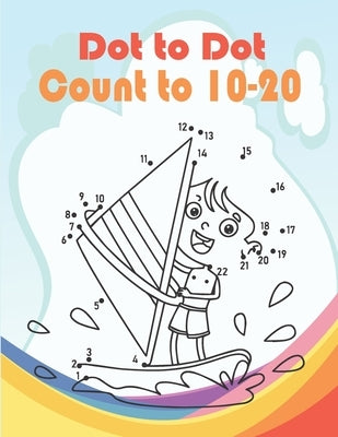 Dot to Dot Count to 10-20: Funny Dot to Dot for Kids Ages 3-5 And 6-8 by Clarke, Edric