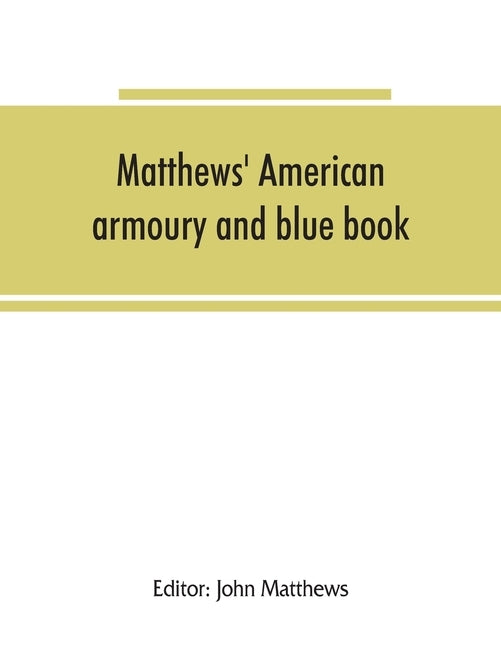 Matthews' American armoury and blue book by Matthews, John