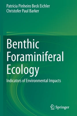Benthic Foraminiferal Ecology: Indicators of Environmental Impacts by Beck Eichler, Patrícia Pinheiro