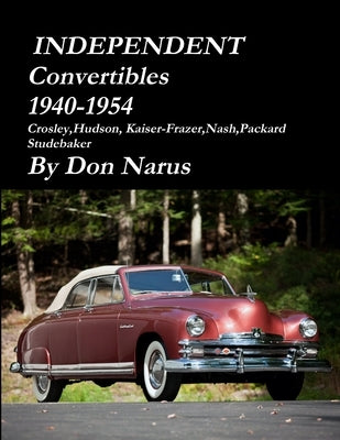 Independent Convertibles 1940-1954 by Narus, Don