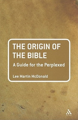 The Origin of the Bible: A Guide for the Perplexed by McDonald, Lee Martin