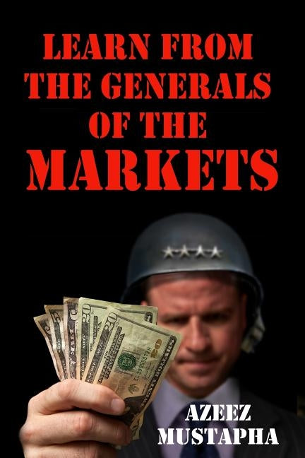 Learn From the Generals of the Market by Mustapha, Azeez