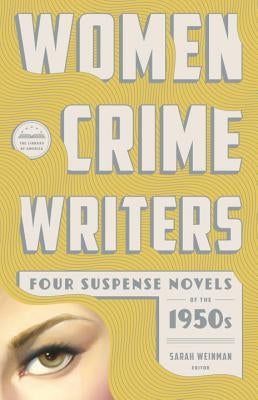 Women Crime Writers: Four Suspense Novels of the 1950s: Mischief / The Blunderer / Beast in View / Fools' Gold by Weinman, Sarah