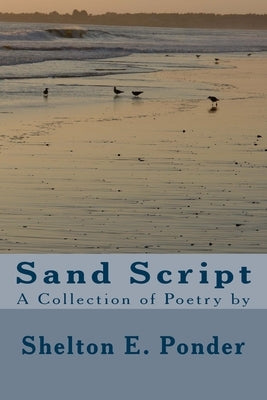 Sand Script: A Collection of Poetry by by Ponder, Shelton