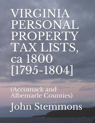 VIRGINIA PERSONAL PROPERTY TAX LISTS, ca 1800 [1795-1804]: (Accomack and Albemarle Counties) by Stemmons, John