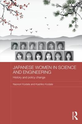Japanese Women in Science and Engineering: History and Policy Change by Kodate, Naonori