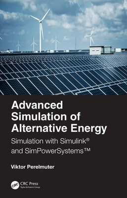 Advanced Simulation of Alternative Energy: Simulation with Simulink(r) and Simpowersystems(tm) by Perelmuter, Viktor M.