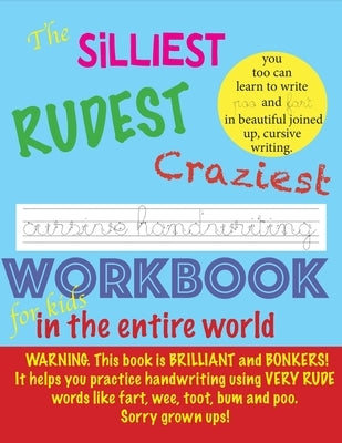 The Silliest Rudest Craziest Cursive Handwriting workbook for kids in the entire world: Hilarious, fun cursive handwriting, cursive handwriting practi by Reda &. Rye, Fyfe