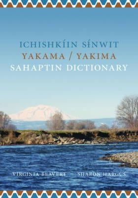 Ichishkíin Sinwit Yakama / Yakima Sahaptin Dictionary by Beavert, Virginia R.