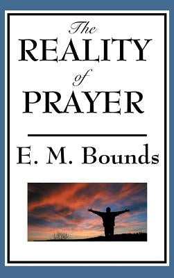 The Reality of Prayer by Bounds, Edward M.