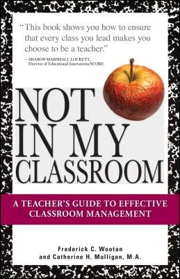 Not In My Classroom! by Wootan, Frederick C.