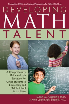 Developing Math Talent: A Comprehensive Guide to Math Education for Gifted Students in Elementary and Middle School by Assouline, Susan G.