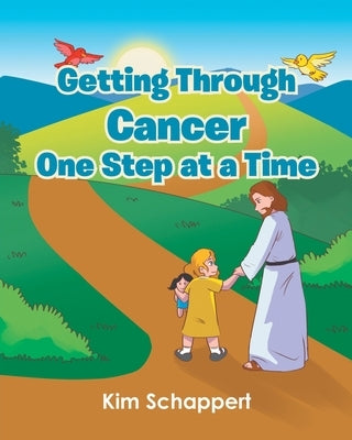 Getting Through Cancer One Step at a Time by Schappert, Kim